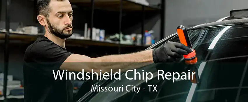 Windshield Chip Repair Missouri City - TX