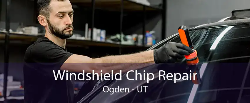 Windshield Chip Repair Ogden - UT