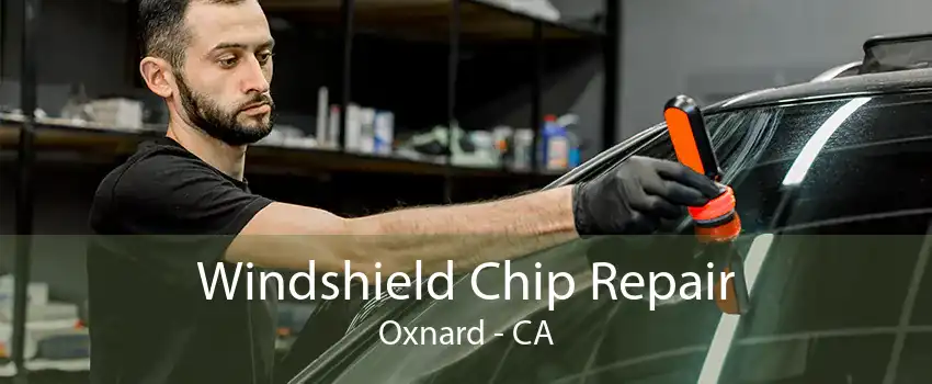 Windshield Chip Repair Oxnard - CA