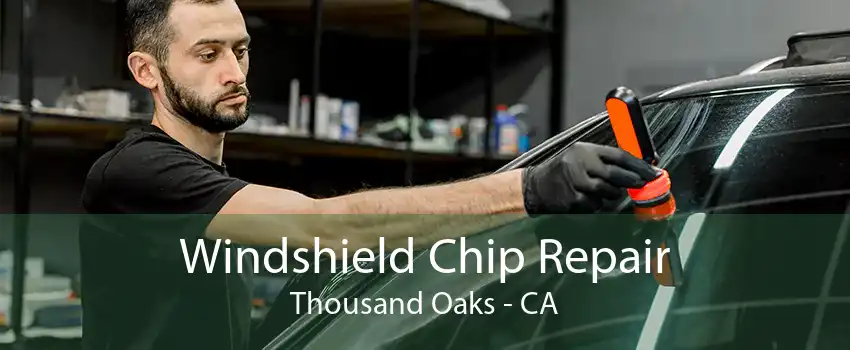 Windshield Chip Repair Thousand Oaks - CA