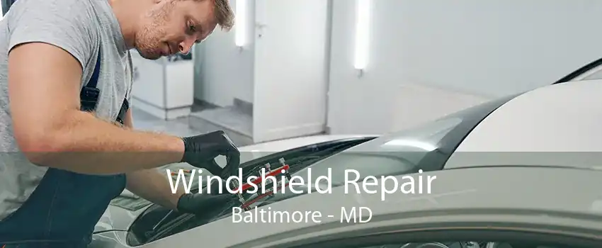 Windshield Repair Baltimore - MD