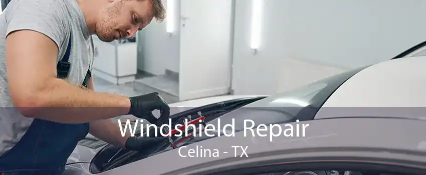 Windshield Repair Celina - TX