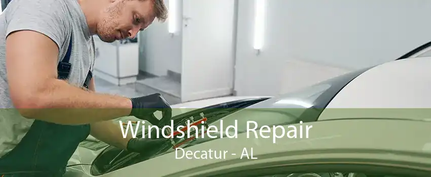 Windshield Repair Decatur - AL