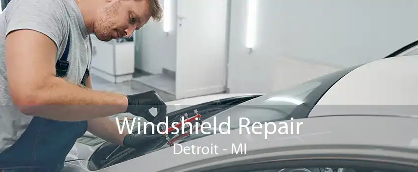 Windshield Repair Detroit - MI