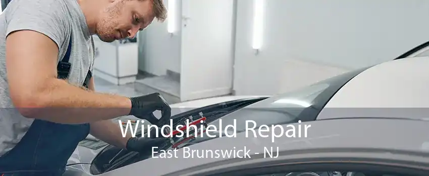 Windshield Repair East Brunswick - NJ