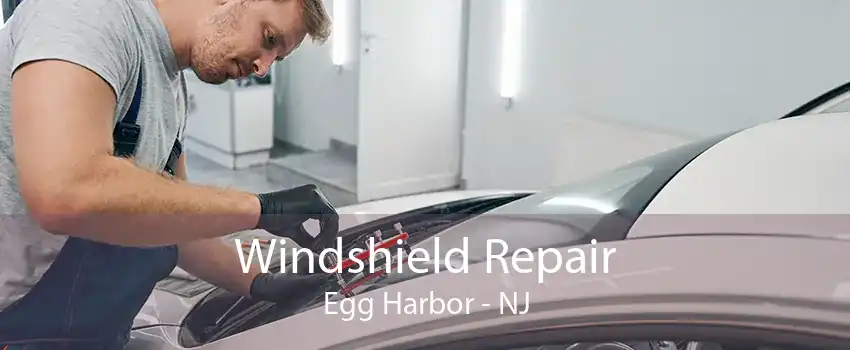 Windshield Repair Egg Harbor - NJ