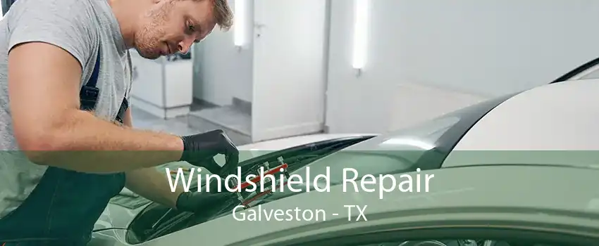 Windshield Repair Galveston - TX