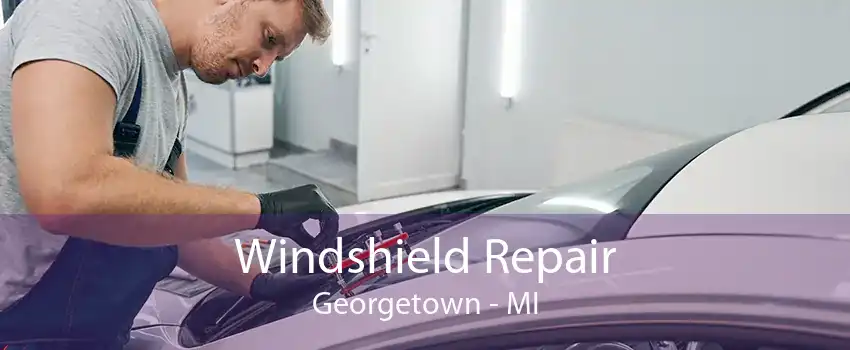 Windshield Repair Georgetown - MI