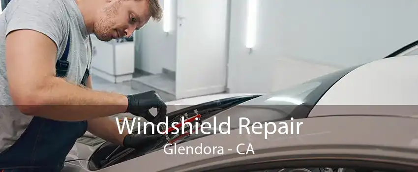 Windshield Repair Glendora - CA