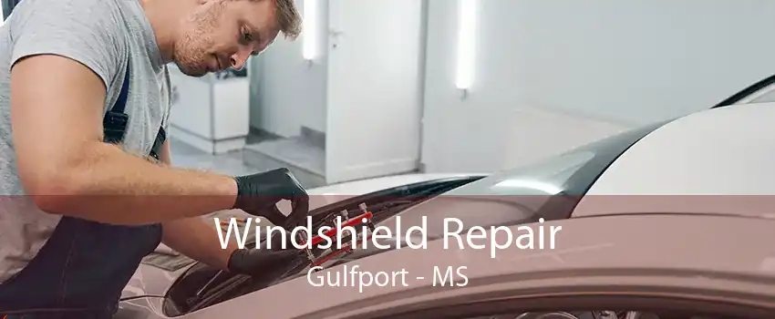 Windshield Repair Gulfport - MS