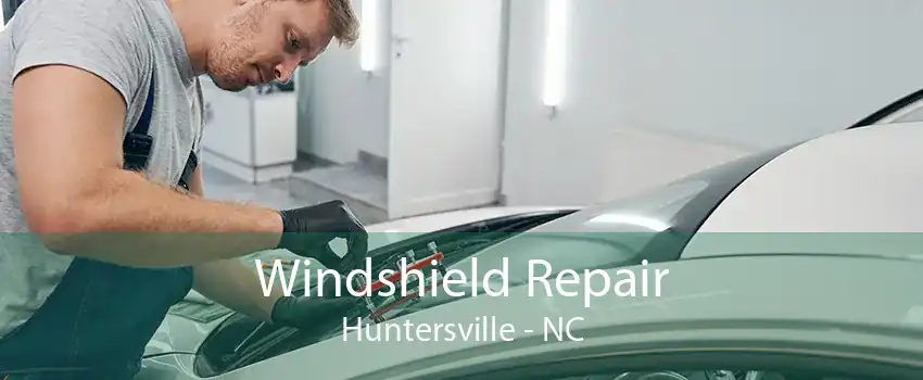 Windshield Repair Huntersville - NC