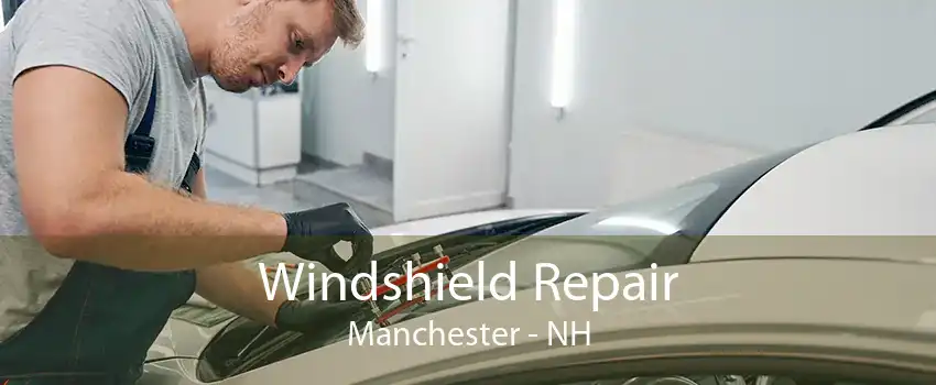 Windshield Repair Manchester - NH