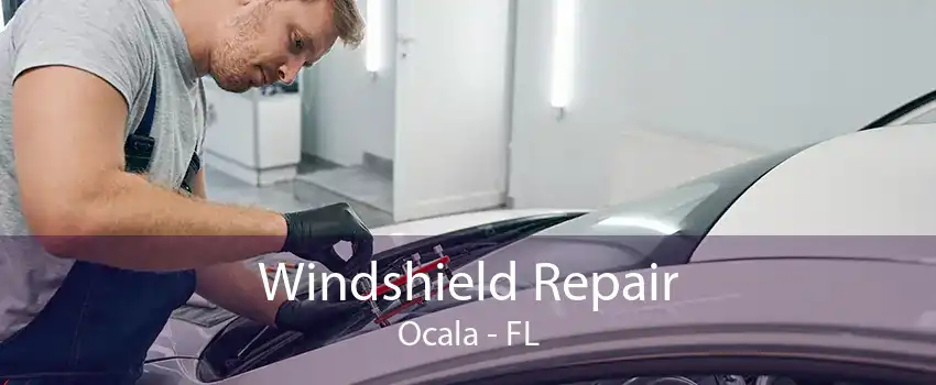 Windshield Repair Ocala - FL