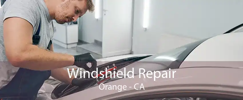 Windshield Repair Orange - CA