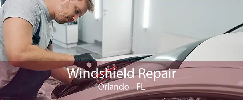 Windshield Repair Orlando - FL