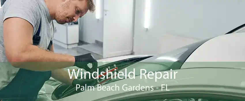 Windshield Repair Palm Beach Gardens - FL