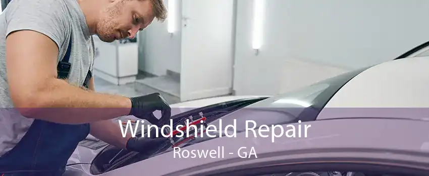 Windshield Repair Roswell - GA