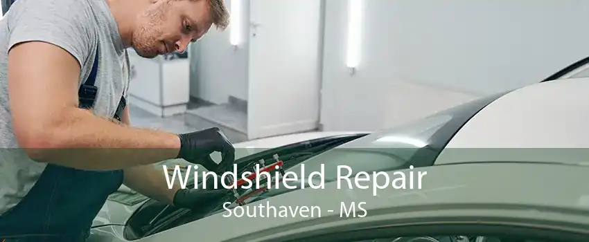 Windshield Repair Southaven - MS