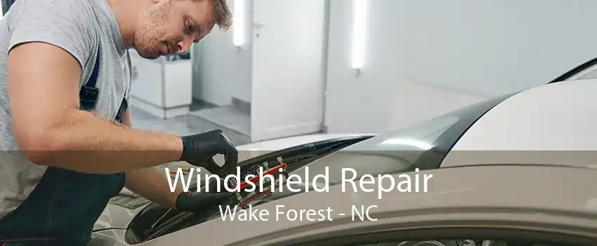 Windshield Repair Wake Forest - NC