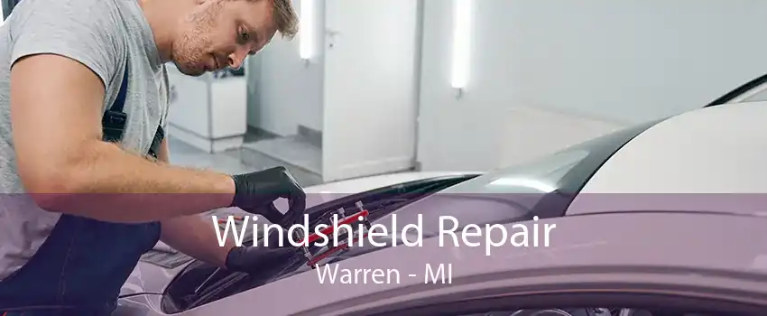 Windshield Repair Warren - MI