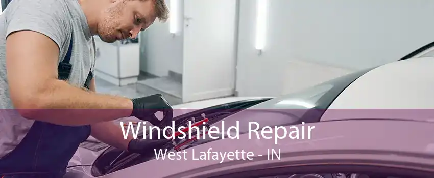 Windshield Repair West Lafayette - IN