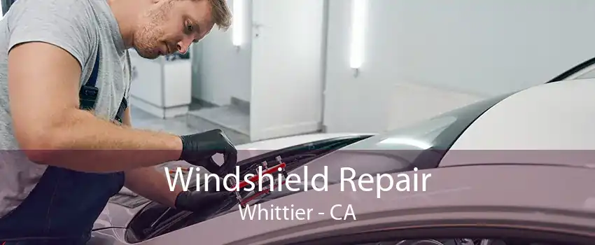 Windshield Repair Whittier - CA