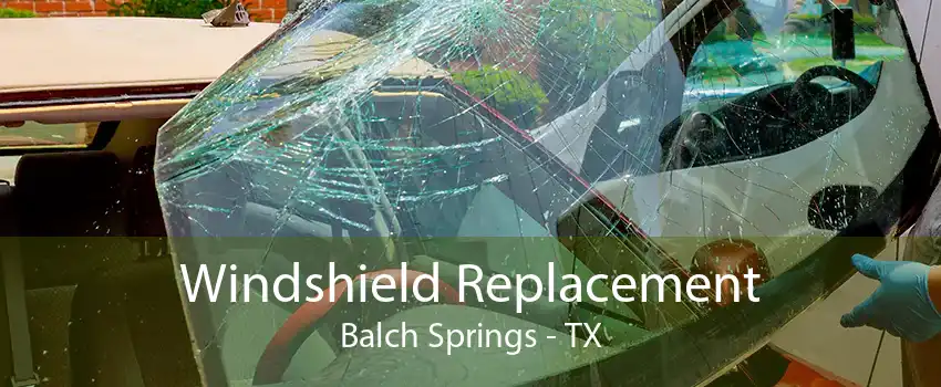 Windshield Replacement Balch Springs - TX