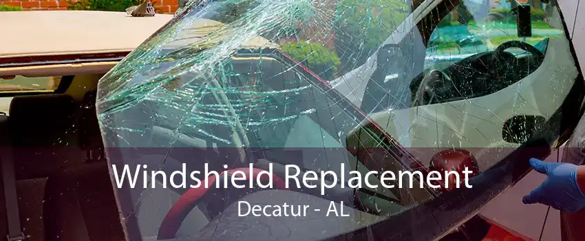 Windshield Replacement Decatur - AL