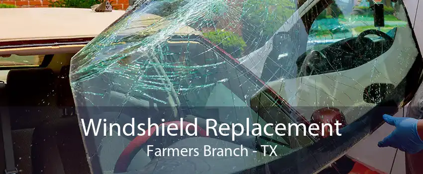 Windshield Replacement Farmers Branch - TX