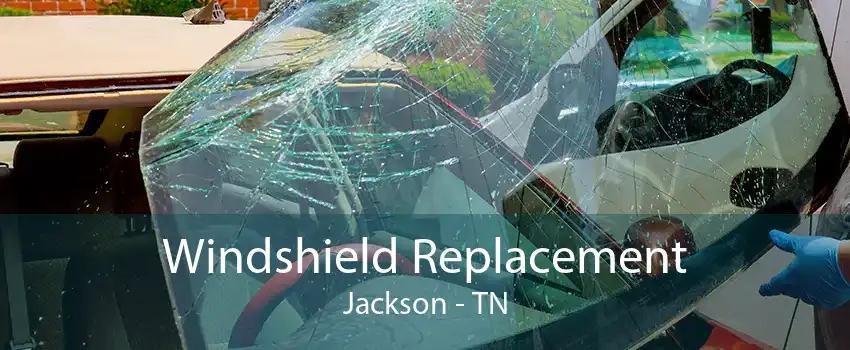 Windshield Replacement Jackson - TN