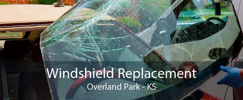 Windshield Replacement Overland Park - KS