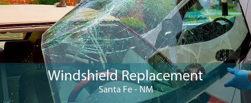  Windshield Replacement Santa Fe - NM