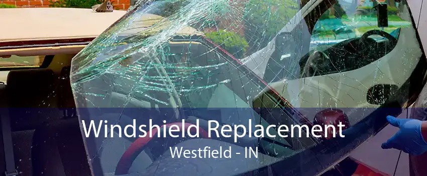 Windshield Replacement Westfield - IN